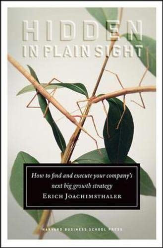 Erich Joachimsthaler - Hidden in Plain Sight: How to Find and Execute Your Company's Next Big Growth Strategy