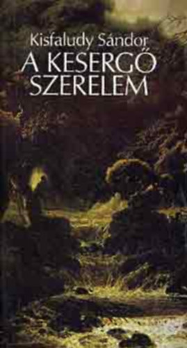 Kisfaludy Sndor - A keserg szerelem