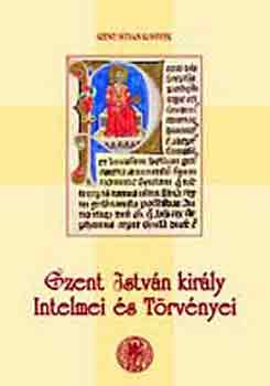 Szent Istv�n - Szent Istv�n kir�ly intelmei �s t�rv�nyei