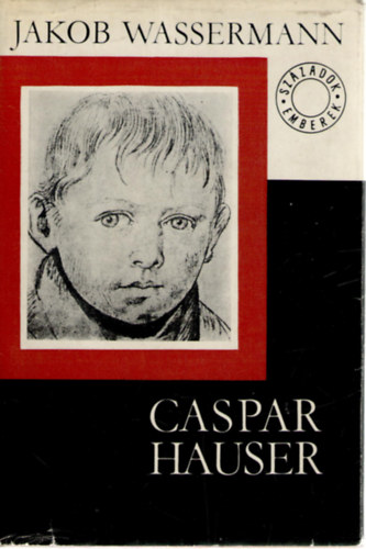 Jakob Wassermann - Caspar Hauser