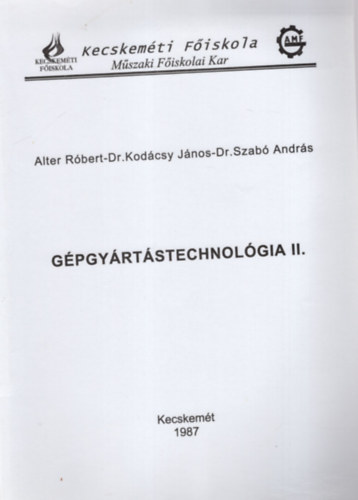 Dr. Kodcsy Jnos, Dr Szab Andrs Alter Rbert - Gpgyrtstechnolgia II. - Kecskemti Fiskola Mszaki Fiskolai Kar, Kecskemt 1987