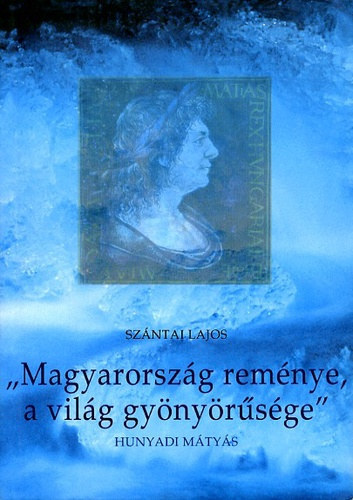 Sz�ntai Lajos - "Magyarorsz�g rem�nye, a vil�g gy�ny�r�s�ge"