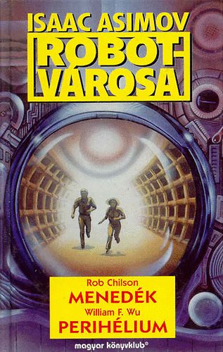Rob; Wu, William F. Chilson - Menedék - Perihélium (Isaac Asimov Robotvárosa)