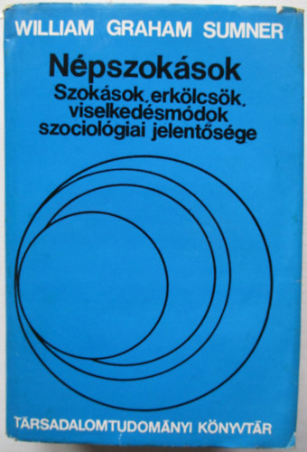 William Graham Sumner - Npszoksok. Szoksok, erklcsk, viselkedsmdok szociolgiai jelent