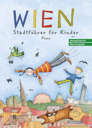 Sibylle Vogel - Wien. Stadtführer für Kinder Auf der Ehrenliste zum Kinder- u. Jugendbuchpreis d.Stadt Wien 2002