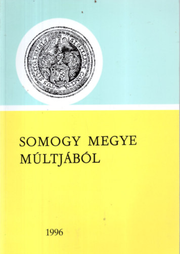Szili Ferenc  (szerk.) - Somogy megye m�ltj�b�l 1996