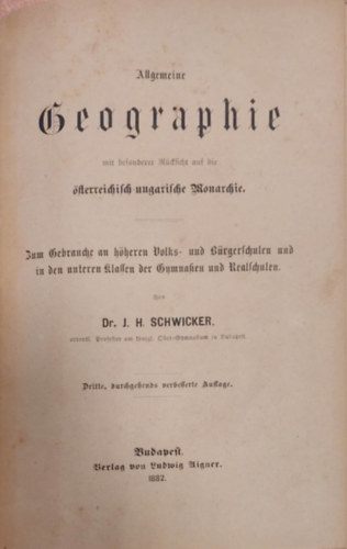 DR. J. H. Schwicker - Allgemeine Geographie mit Besonderer Rcksicht auf die sterreichisch - Ungarische Monarchie (ltalnos fldrajz, klns tekintettel az Osztrk-Magyar Monarchira) Nmet nyelven 1882