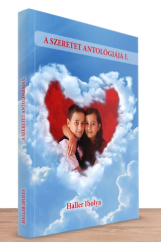 Haller Ibolya - A szeretet antológiája I-III. (Dedikált mind a három kötet)