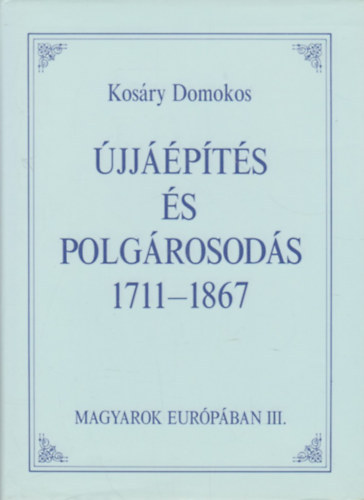 Kos�ry Domokos - �jj��p�t�s �s polg�rosod�s, 1711-1867