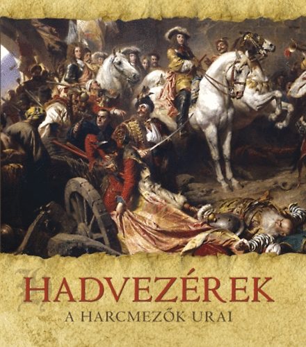 Jeremy Black - Hadvezérek - A harcmezők urai