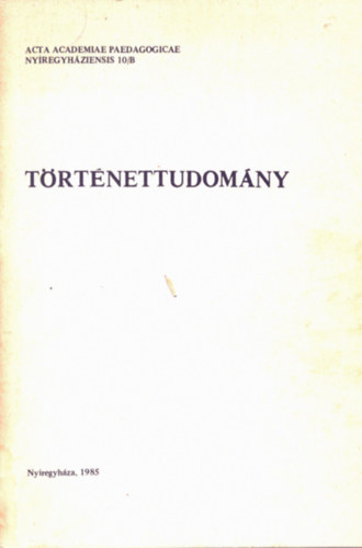 Frisny�k S�ndor  (szerk.) - T�rt�nettudom�ny - Acta Academiae Pedagogicae Ny�regyh�ziensis 10/B