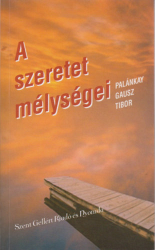 Palnkay Gausz Tibor - A szeretet mlysgei