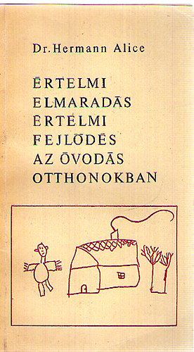 Dr. Hermann Alice - Értelmi elmaradás- értelmi fejlődés az óvodás otthonokban