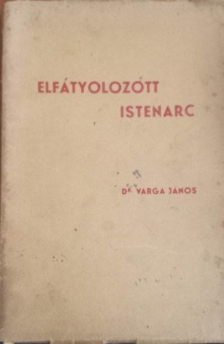 dr. Varga J�nos - Elf�tyolozott Istenarc