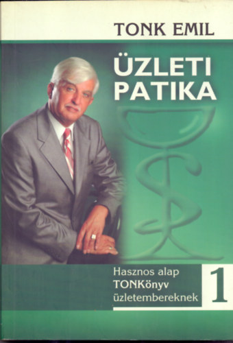 Tonk Emil - �zleti patika 1. (hasznos alap TONK�nyv �zletembereknek)