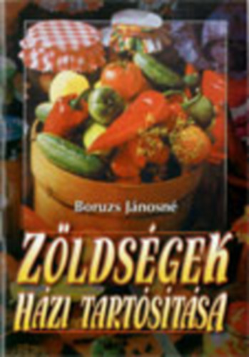 Boruzs Jánosné - Zöldségek házi tartósítása-füzet