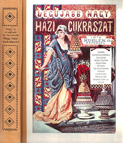 Kugler Géza - A legujabb és legteljesebb nagy házi cukrászat