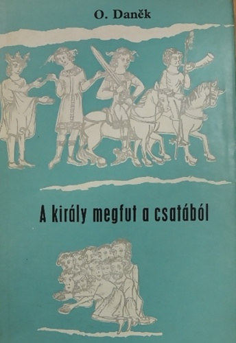 Danek. O. - A király megfut a csatából