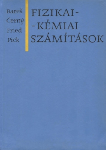 Dr. Benedek P�l  Bares J. Cerny C. Fried V. Pick J. (szerk.), Glasner M�ria (szerk.), F�bi�n Gy�rgy (ford) - Fizikai-k�miai sz�m�t�sok ( ATOMELM�LET;  A T�K�LETES G�ZOK KINETIKUS ELM�LETE; T�K�LETES G�ZOK; A TERMODINAMIKA ALAPJAI; HALMAZ�LLAPOTOK;  F�ZISEGYENS�LYOK; K�MIAI EGYENS�LYOK �S A TERMODINAMIKA HARMADIK F�T�TELE; ELEKTROK�MIA;