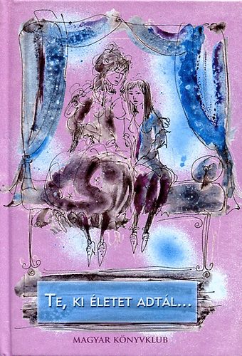 Te, ki életet adtál...