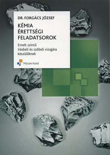 Forg�cs J�zsef dr. - K�mia �retts�gi feladatsorok - Emelt szint� �r�sbeli �s sz�beli