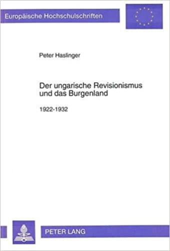Peter Haslinger - Der ungarische Revisionismus und das Burgenland 1922-1932