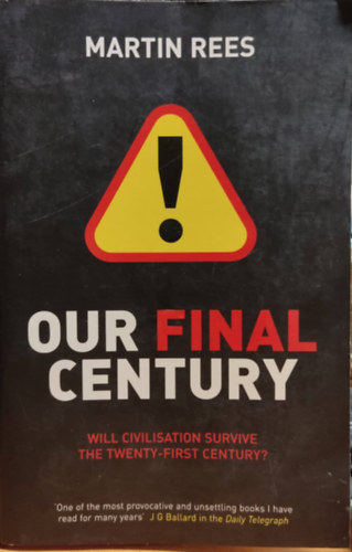 Martin Rees - Our Final Century: Will Civilisation Survive the Twenty-First Century?