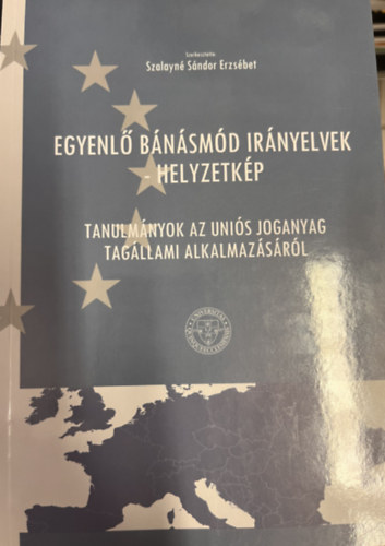 Szalayné Sándor Erzsébet (szerk.) - Egyenlő bánásmód irányelvek - Helyzetkép - Tanulmányok az Úniós joganyag tagállami alkalmazásáról
