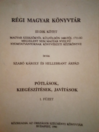 Szab Kroly- Hellebrant rpd - Rgi magyar knyvtr III.- Ptlsok, kiegsztsek, javtsok 1. fzet