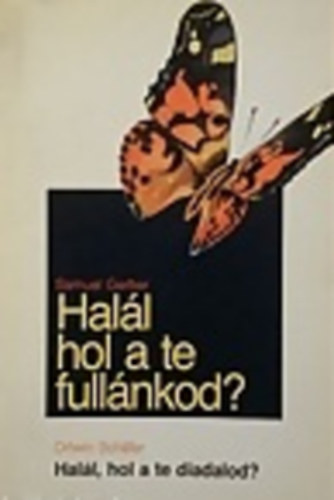Samuel-Schfer, Ortwin Gerber - Hall, hol a te fullnkod?-Hall, hol a te diadalod?