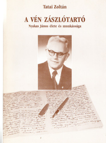 Tatai Zoltán - A Vén zászlótartó (Nyakas János élete és munkássága)