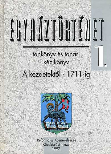 Tth-Ksa Istvn; Tkczki Lszl - Egyhztrtnet 1. - A kezdetektl-1711-ig (tanknyv, tanri kziknyv)