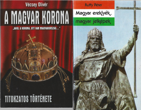 2 db knyv, Vcsey Olivr: A magyar korona titokzatos trtnete, Ruffy Pter: Magyar ereklyk, magyar jelkpek