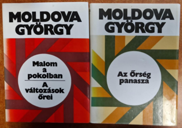 Moldova Gy�rgy - 2db Moldova Gy�rgy k�tet:Malom a pokolban - A v�ltoz�sok �rei -Az �rs�g panasza
