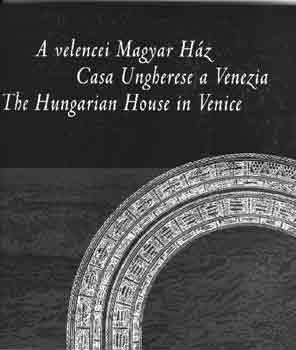 G�tz Eszter  (szerk.) - A velencei Magyar H�z (magyar-angol-olasz)