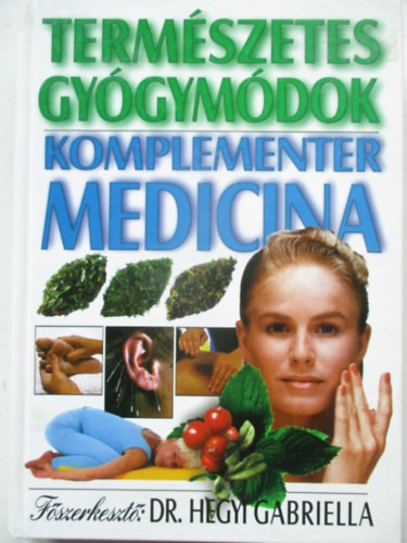 Dr. Hegyi Gabriella  (szerk.) - Term�szetes gy�gym�dok - k�nai orvosl�s, �jurv�da, tibeti orvosi rendszer, neur�lter�pia
