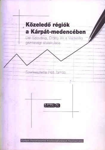 Rti Tams  (szerk.) - Kzeled rgik a Krpt-medencben (Dl-Szlovkia, Erdly s a Vajdasg gazdasgi talakulsa)