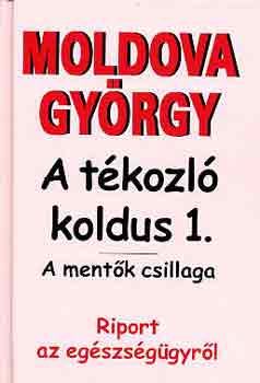 Moldova Gy�rgy - A t�kozl� koldus 1.: A ment�k csillaga