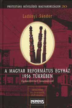 Ladnyi Sndor - A magyar reformtus egyhz 1956 tkrben