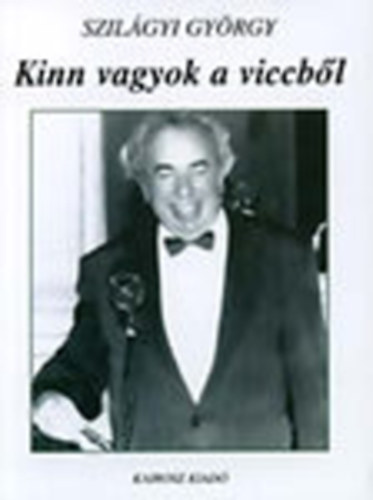 Szilágyi György - Kinn vagyok a viccből