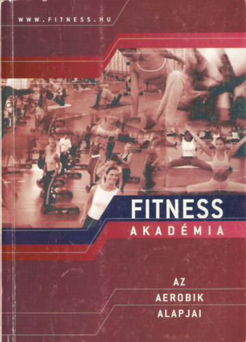Fitness Akad�mia - Az aerobik alapjai