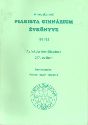 Farkas Istv�n  (szerk.) - A kecskem�ti Piarista gimn�zium �vk�nyve 1991/92.