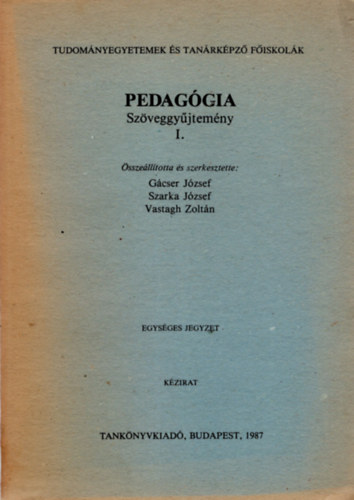 Szarka J�zsef, Vastagh Zolt�n  (szerk.) G�cser J�zsef (szerk.) - Pedag�gia Sz�veggy�jtem�ny I-III. k�tet ( Tudom�nyegyetemek �s Tan�rk�pz� F�iskol�k )
