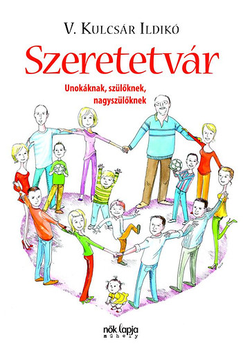 V. Kulcs�r Ildik� - Szeretetv�r - Unok�knak, sz�l�knek, nagysz�l�knek
