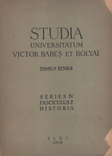 Studia Universitatum Victor Babe� et Bolyai, Tomus III,. Nr. 8, Series IV, Fasciculus 2, Historia