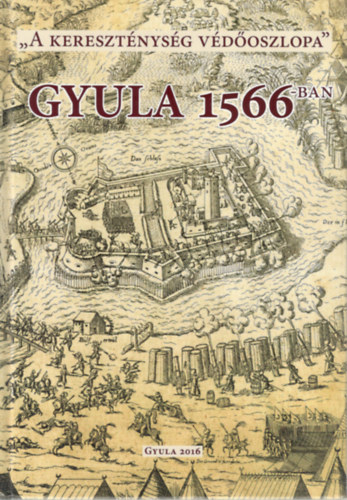 Erdsz dm  (szerk.) - "A keresztnysg vdoszlopa" - Gyula 1566-ban