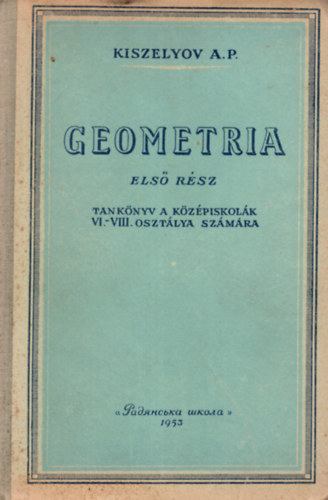 Kiszelyov A.P. - Geometria  -második rész -tankönyv a középiskolák IX-X. osztálya számára