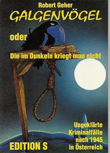 robert geher - Galgenv�gel, oder, Die im Dunkeln kriegt man nicht: Ungekl�rte Kriminalf�lle nach 1945 (Edition S)