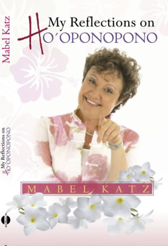 Mabel Katz - My Reflections on Ho'oponopono