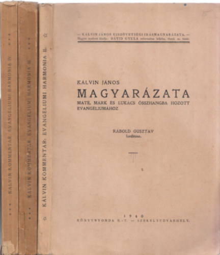 Rábold Gusztáv (ford.) - Kálvin János magyarázata Máté, Márk és Lukács összehangba hozott evangéliumához II-III-IV. kötet